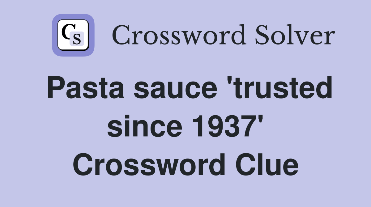 Pasta sauce 'trusted since 1937' Crossword Clue Answers Crossword